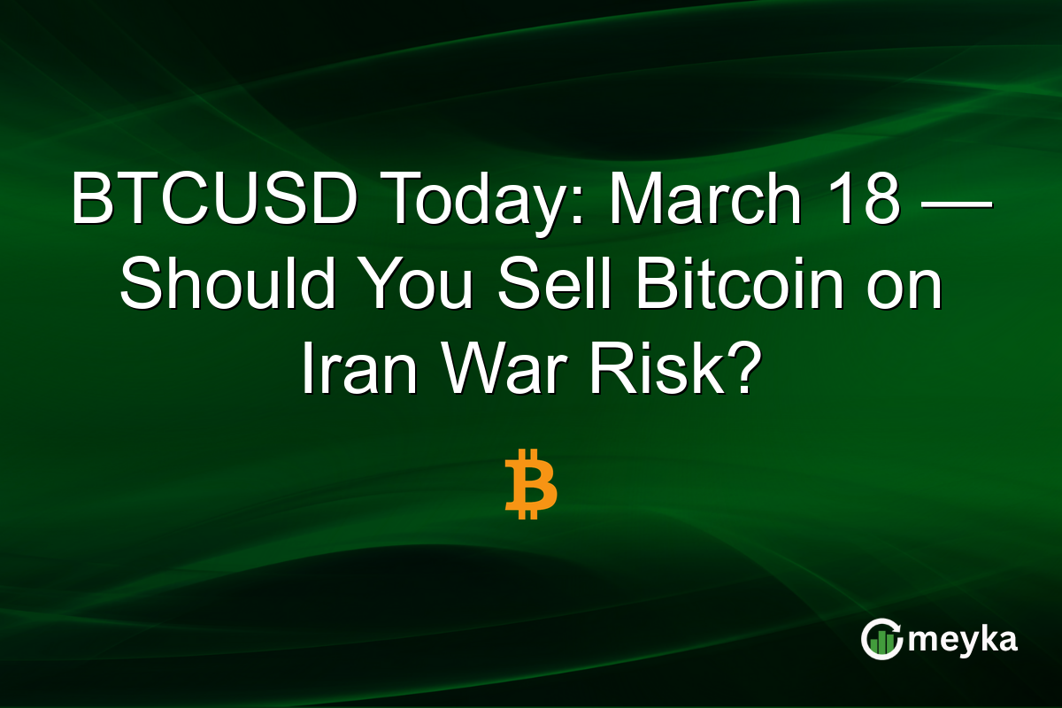 BTCUSD Today: March 18 — Should You Sell Bitcoin on Iran War Risk?