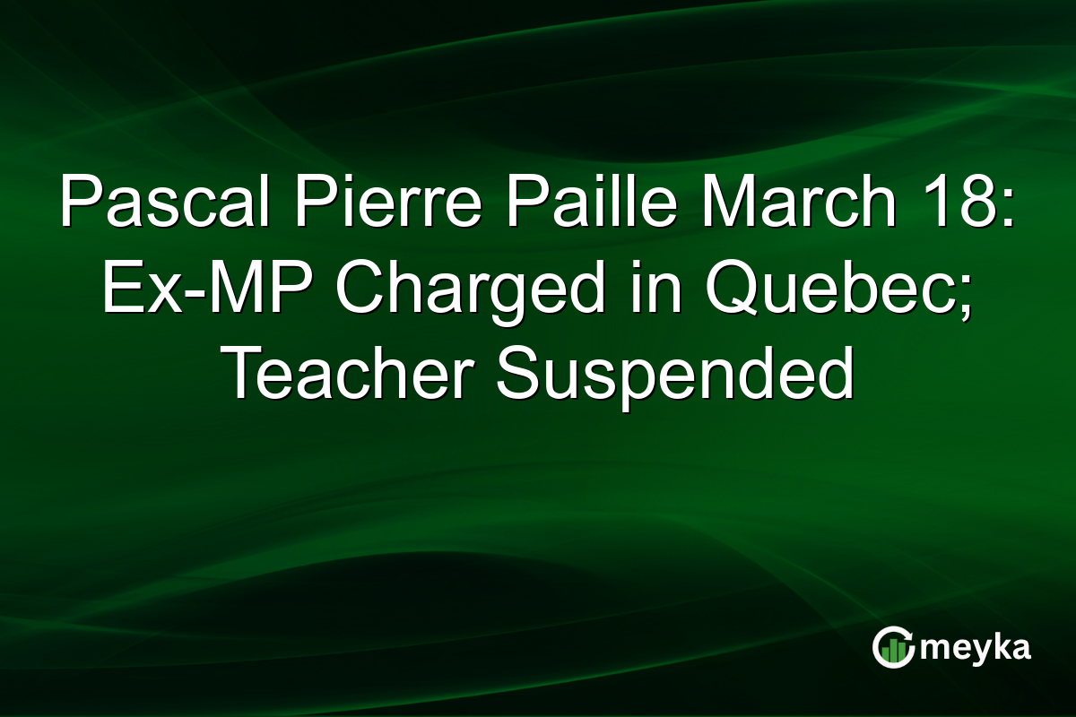 Pascal Pierre Paille March 18: Ex-MP Charged in Quebec; Teacher Suspended