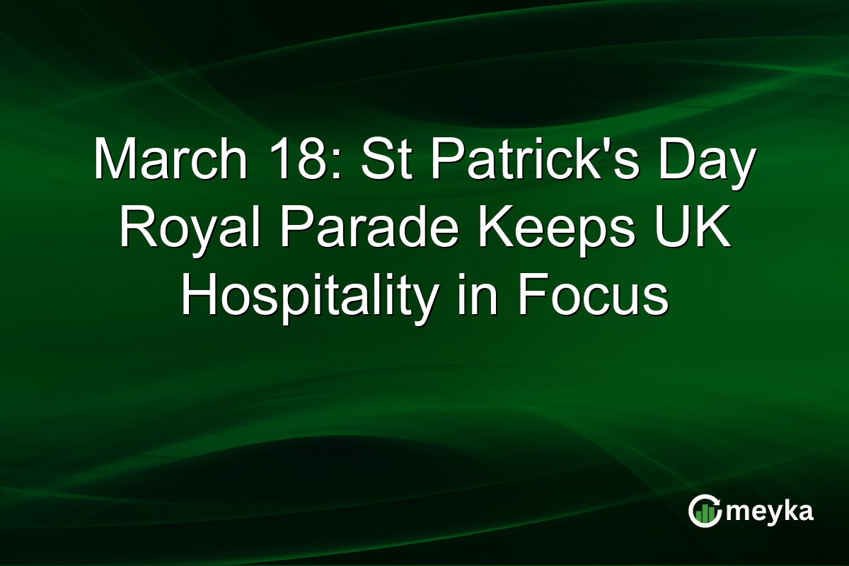 March 18: St Patrick’s Day Royal Parade Keeps UK Hospitality in Focus