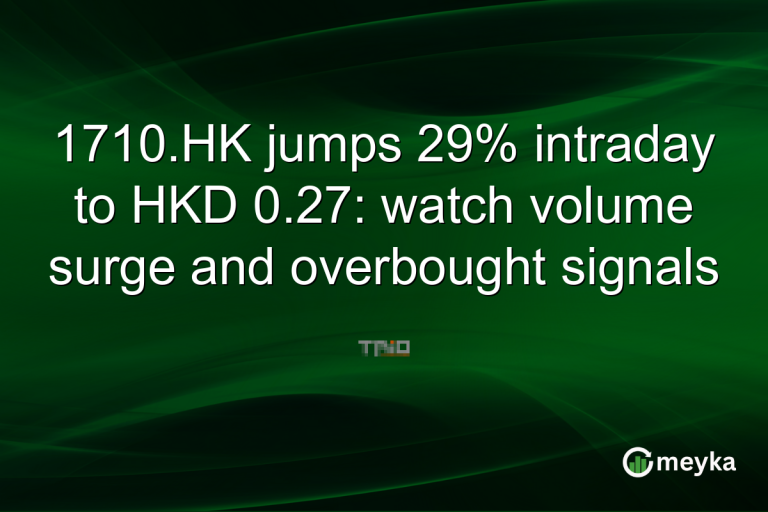 1710.HK jumps 29% intraday to HKD 0.27: watch volume surge and overbought signals