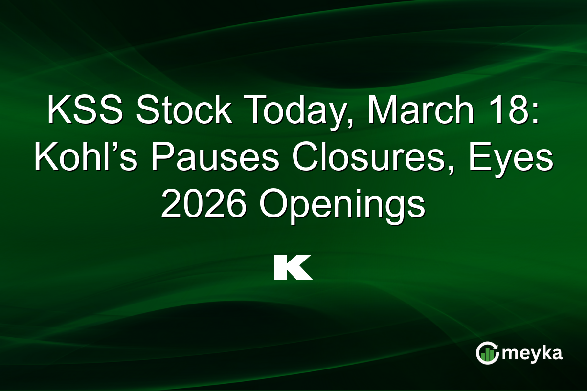 KSS Stock Today, March 18: Kohl’s Pauses Closures, Eyes 2026 Openings