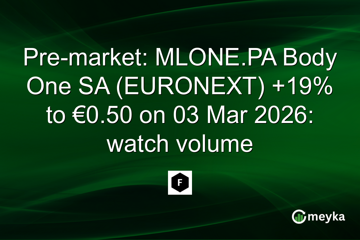 Pre-market: MLONE.PA Body One SA (EURONEXT) +19% to €0.50 on 03 Mar 2026: watch volume