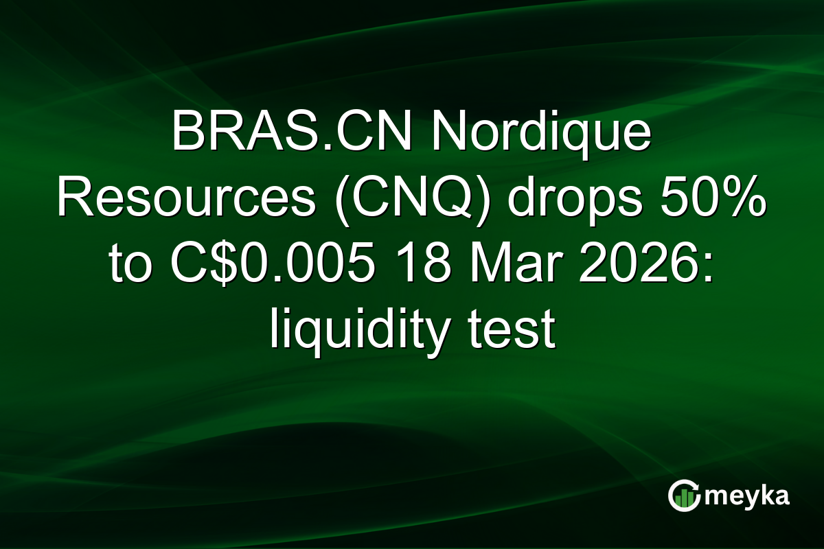 BRAS.CN Nordique Resources (CNQ) drops 50% to C$0.005 18 Mar 2026: liquidity test