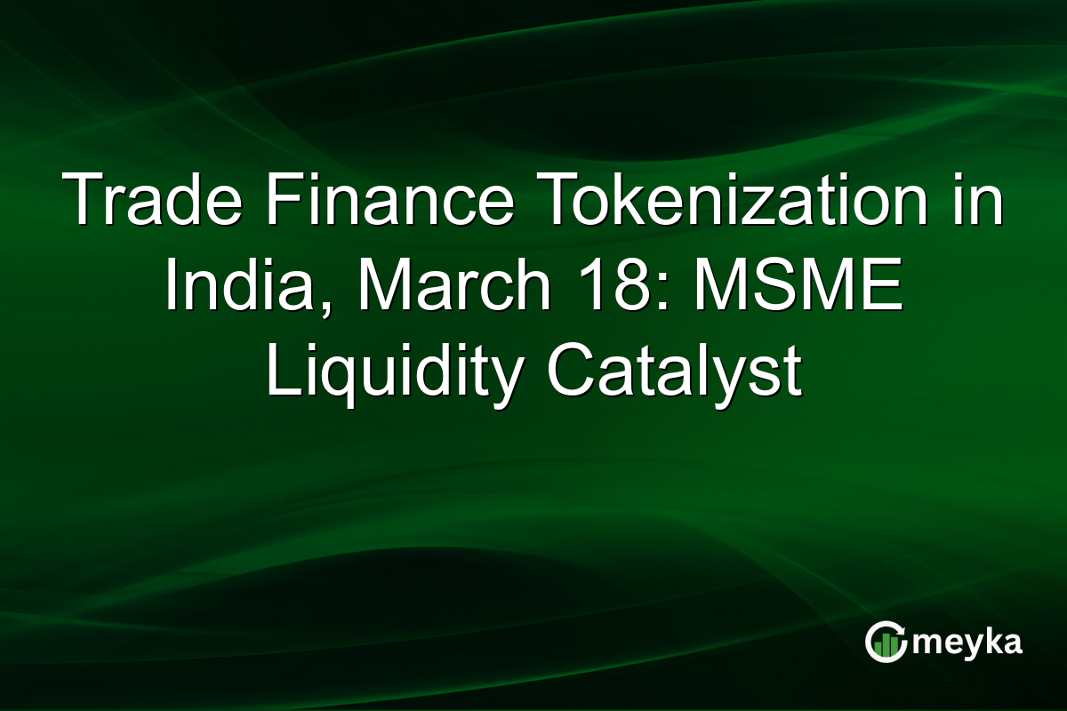 Trade Finance Tokenization in India, March 18: MSME Liquidity Catalyst