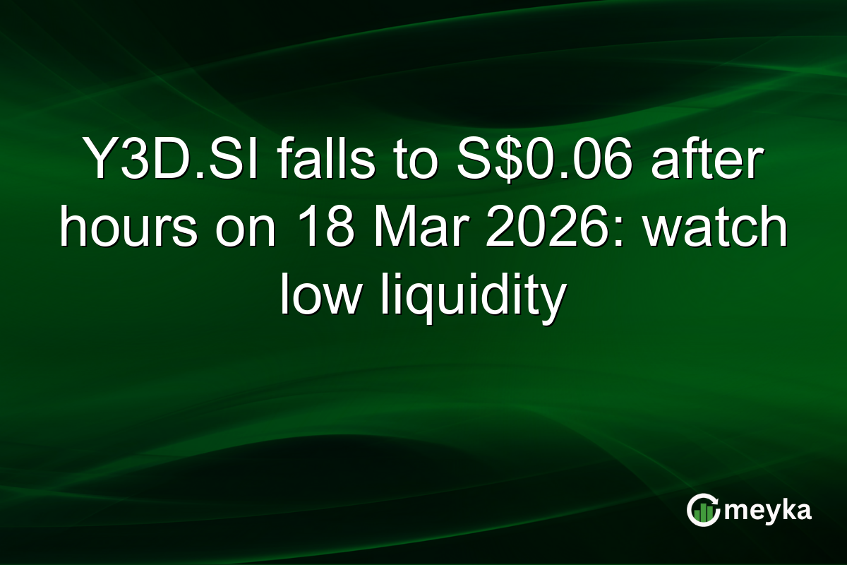 Y3D.SI falls to S$0.06 after hours on 18 Mar 2026: watch low liquidity