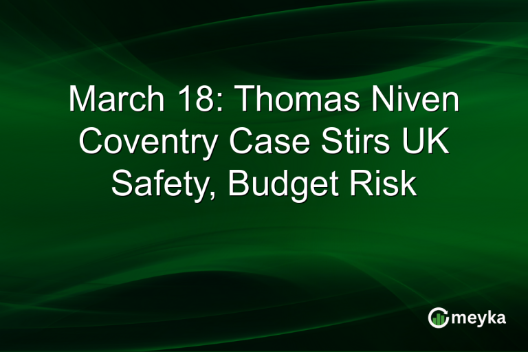 March 18: Thomas Niven Coventry Case Stirs UK Safety, Budget Risk