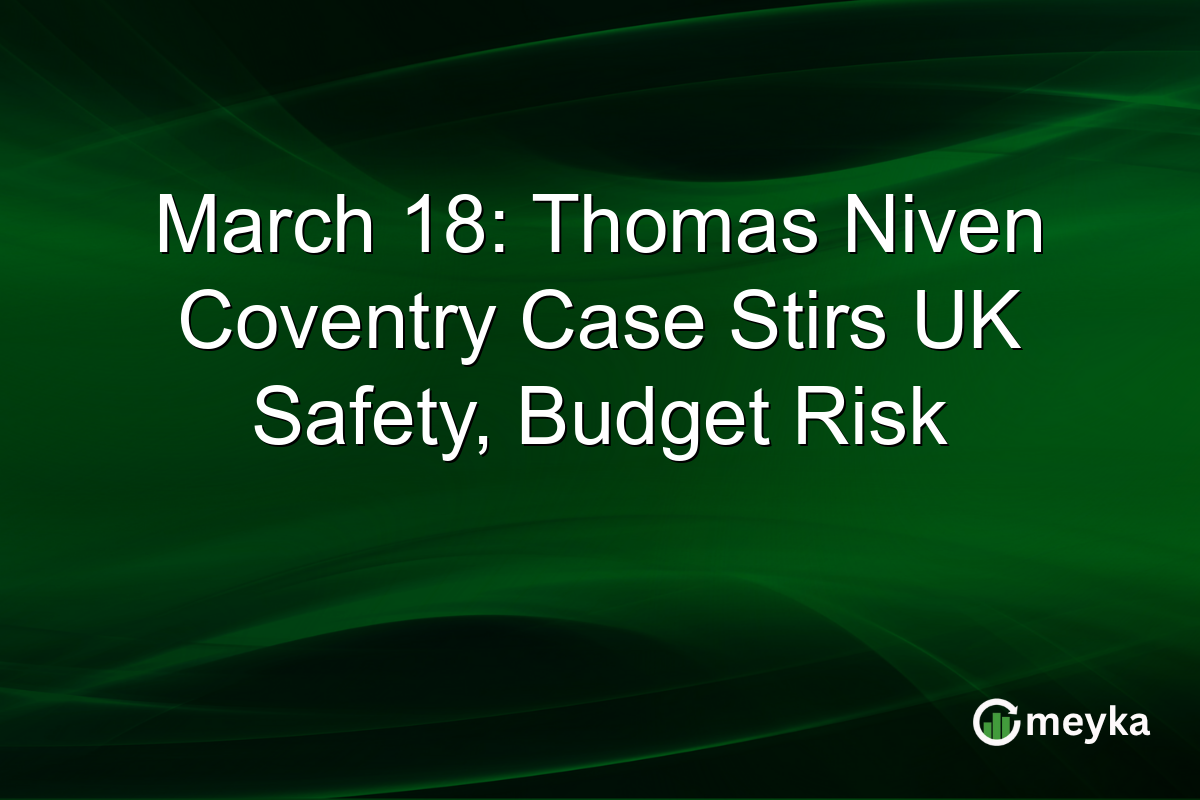 March 18: Thomas Niven Coventry Case Stirs UK Safety, Budget Risk
