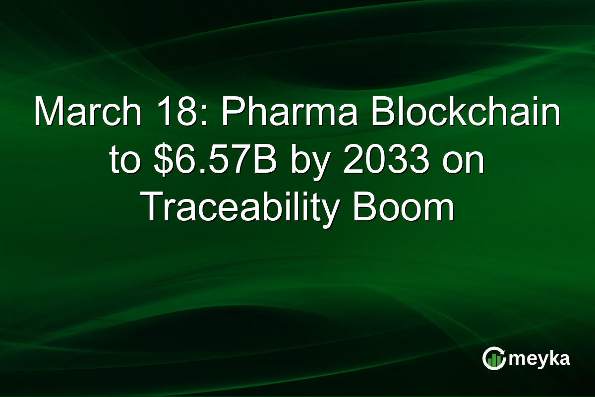 March 18: Pharma Blockchain to $6.57B by 2033 on Traceability Boom