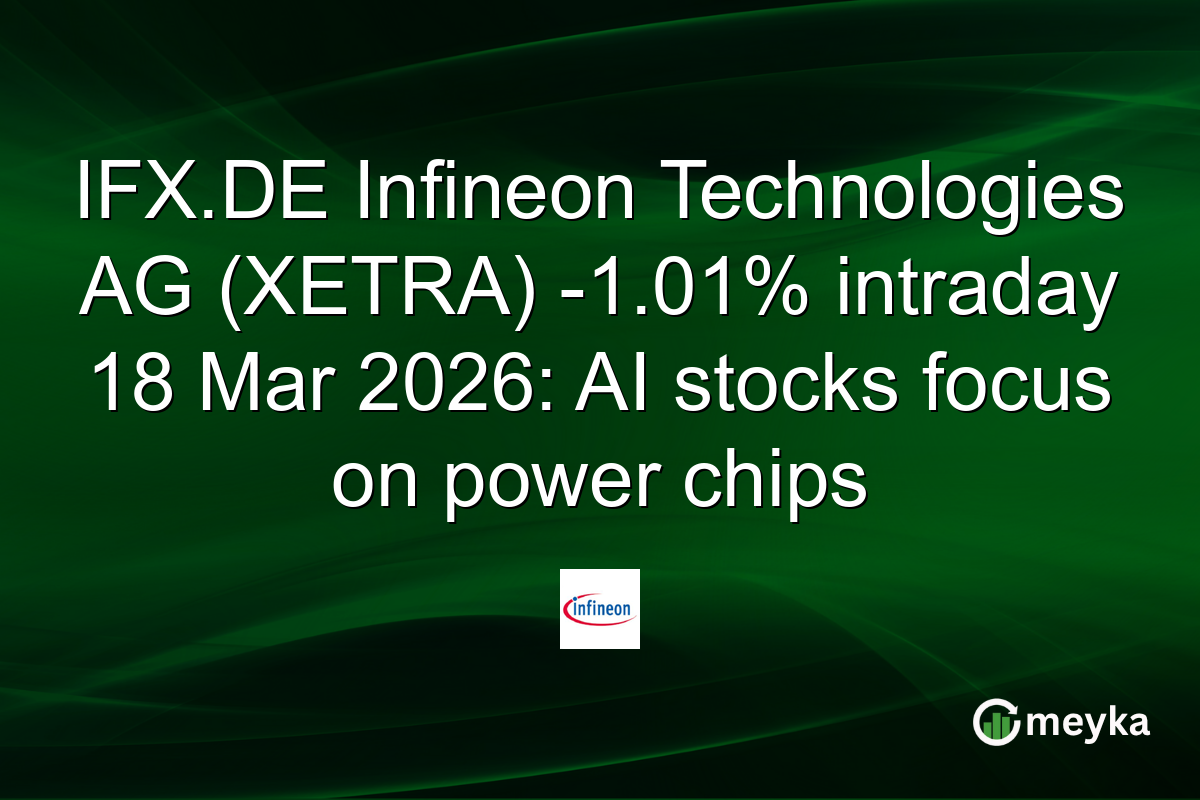 IFX.DE Infineon Technologies AG (XETRA) -1.01% intraday 18 Mar 2026: AI stocks focus on power chips