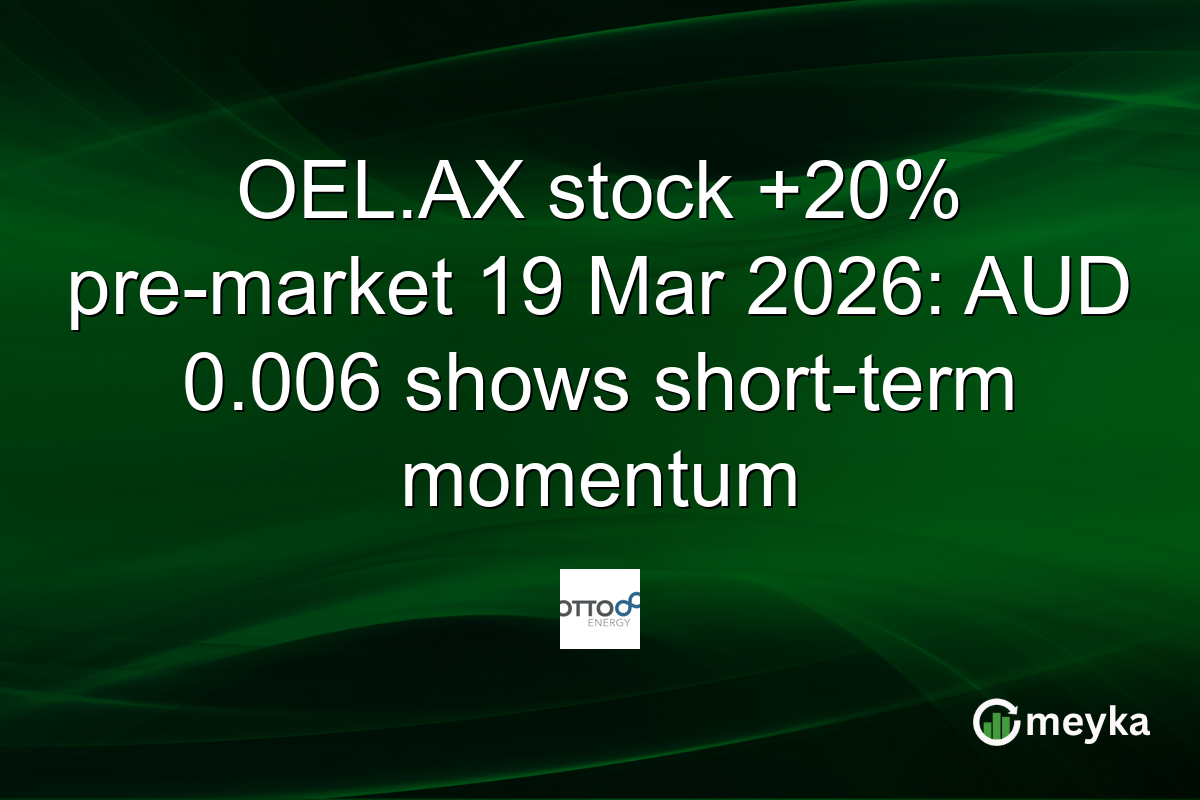 OEL.AX stock +20% pre-market 19 Mar 2026: AUD 0.006 shows short-term momentum
