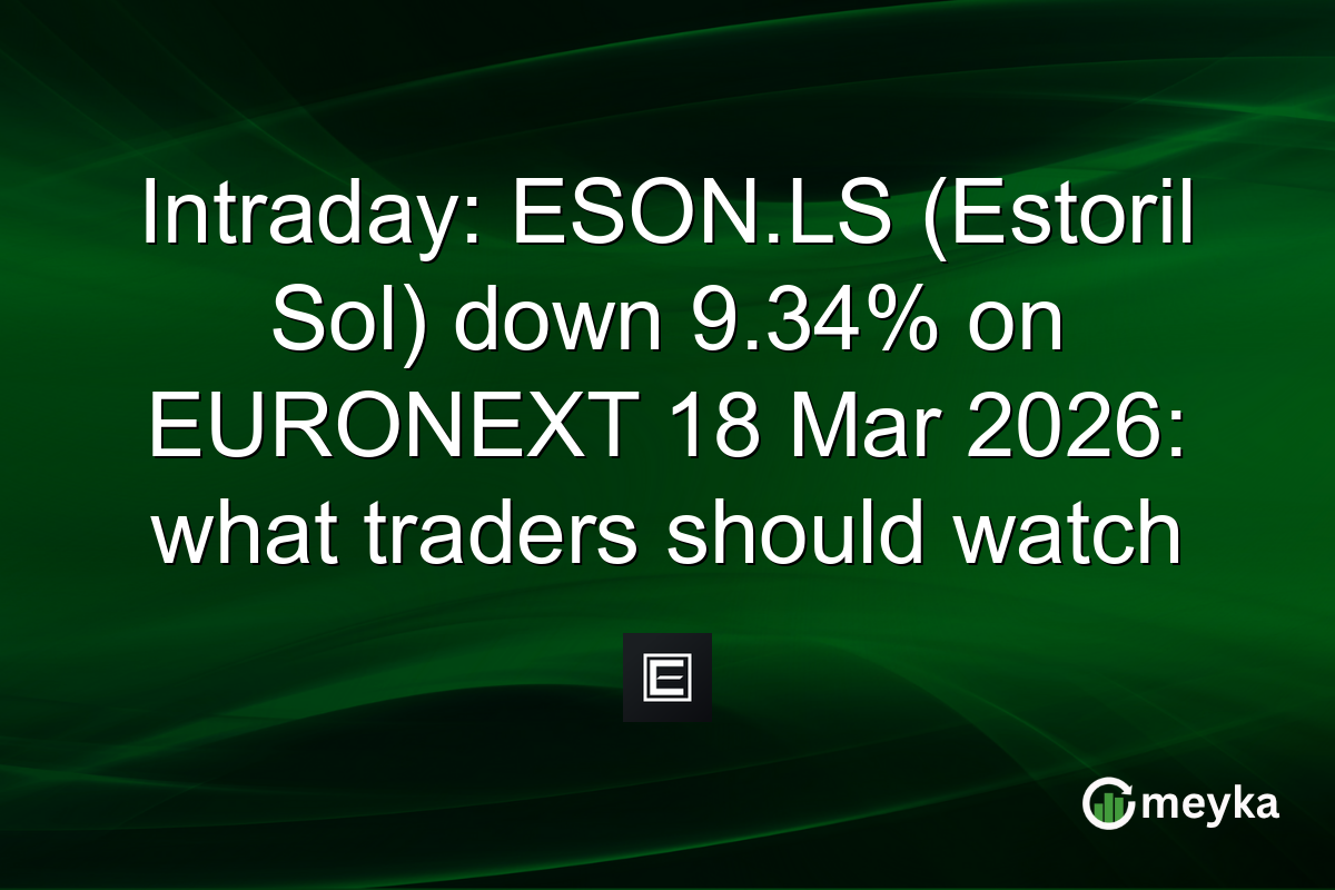 Intraday: ESON.LS (Estoril Sol) down 9.34% on EURONEXT 18 Mar 2026: what traders should watch