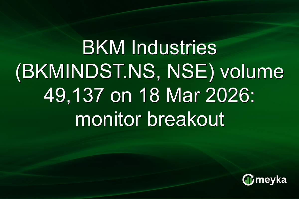BKM Industries (BKMINDST.NS, NSE) volume 49,137 on 18 Mar 2026: monitor breakout