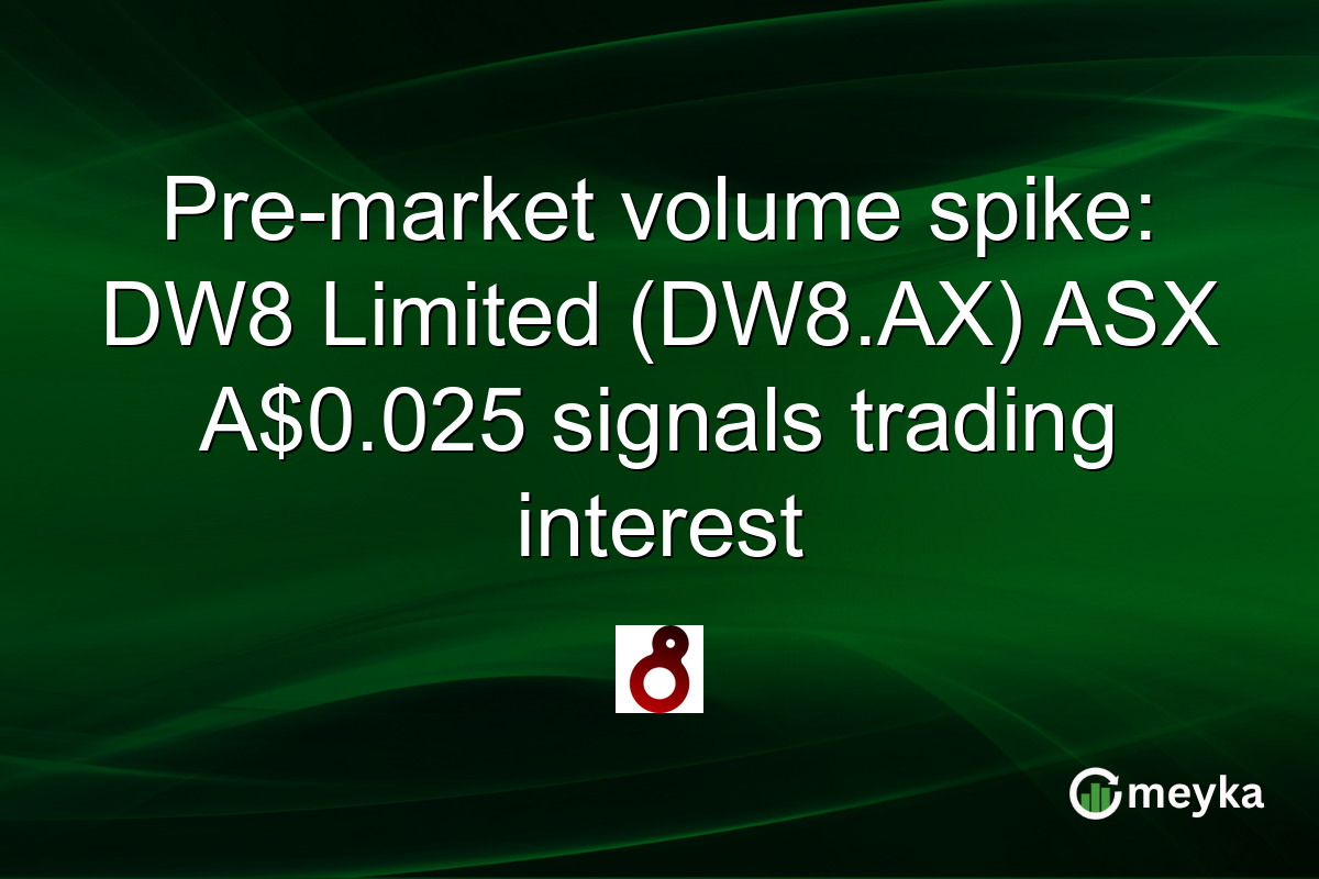 Pre-market volume spike: DW8 Limited (DW8.AX) ASX A$0.025 signals trading interest