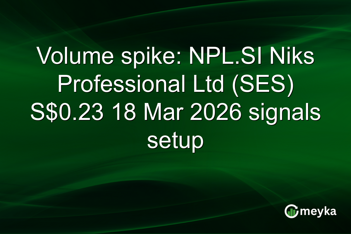 Volume spike: NPL.SI Niks Professional Ltd (SES) S$0.23 18 Mar 2026 signals setup