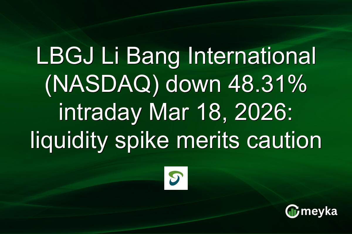 LBGJ Li Bang International (NASDAQ) down 48.31% intraday Mar 18, 2026: liquidity spike merits caution