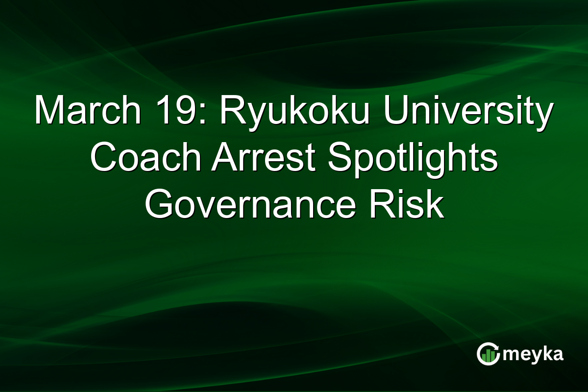 March 19: Ryukoku University Coach Arrest Spotlights Governance Risk