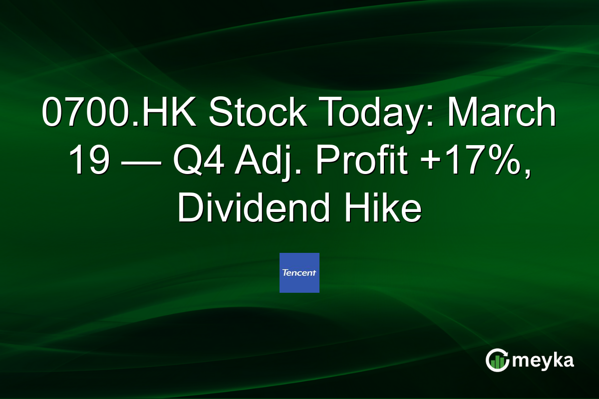 0700.HK Stock Today: March 19 — Q4 Adj. Profit +17%, Dividend Hike
