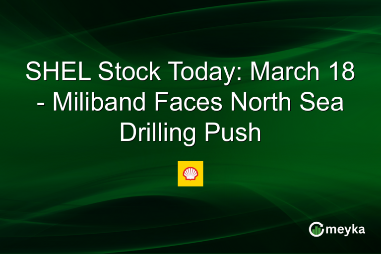 SHEL Stock Today: March 18 - Miliband Faces North Sea Drilling Push