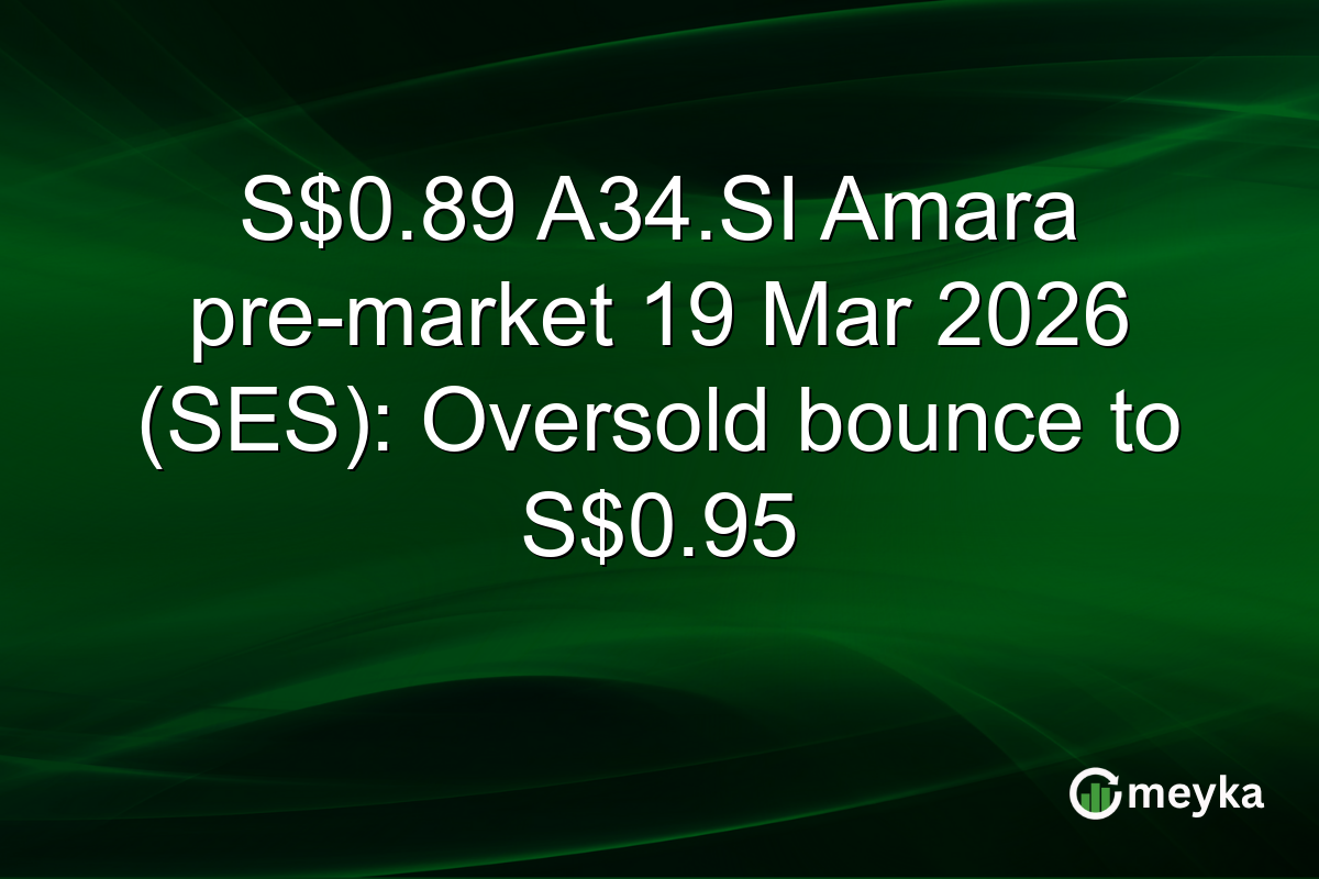 S$0.89 A34.SI Amara pre-market 19 Mar 2026 (SES): Oversold bounce to S$0.95
