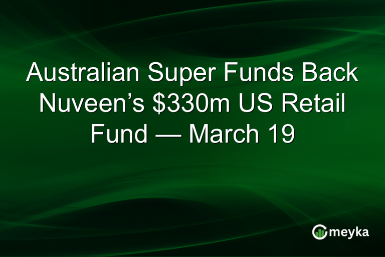 Australian Super Funds Back Nuveen’s $330m US Retail Fund — March 19