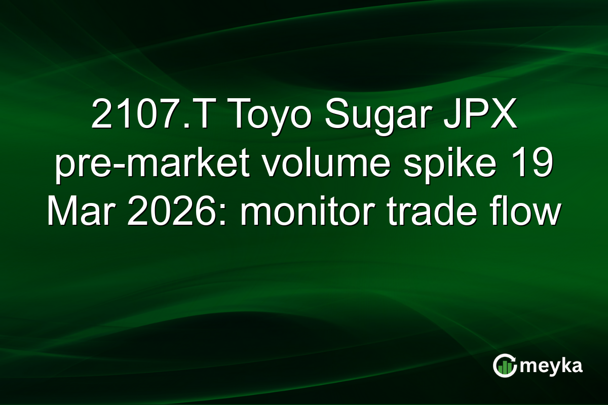 2107.T Toyo Sugar JPX pre-market volume spike 19 Mar 2026: monitor trade flow
