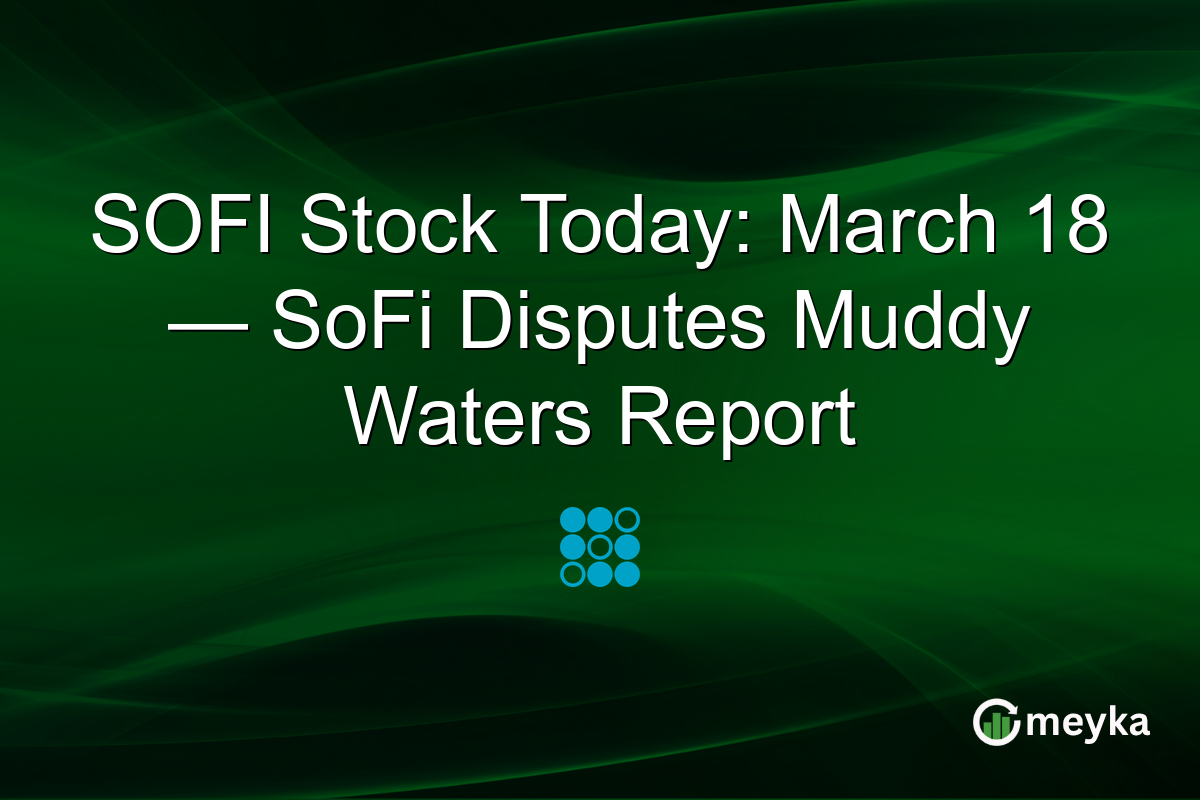 SOFI Stock Today: March 18 — SoFi Disputes Muddy Waters Report