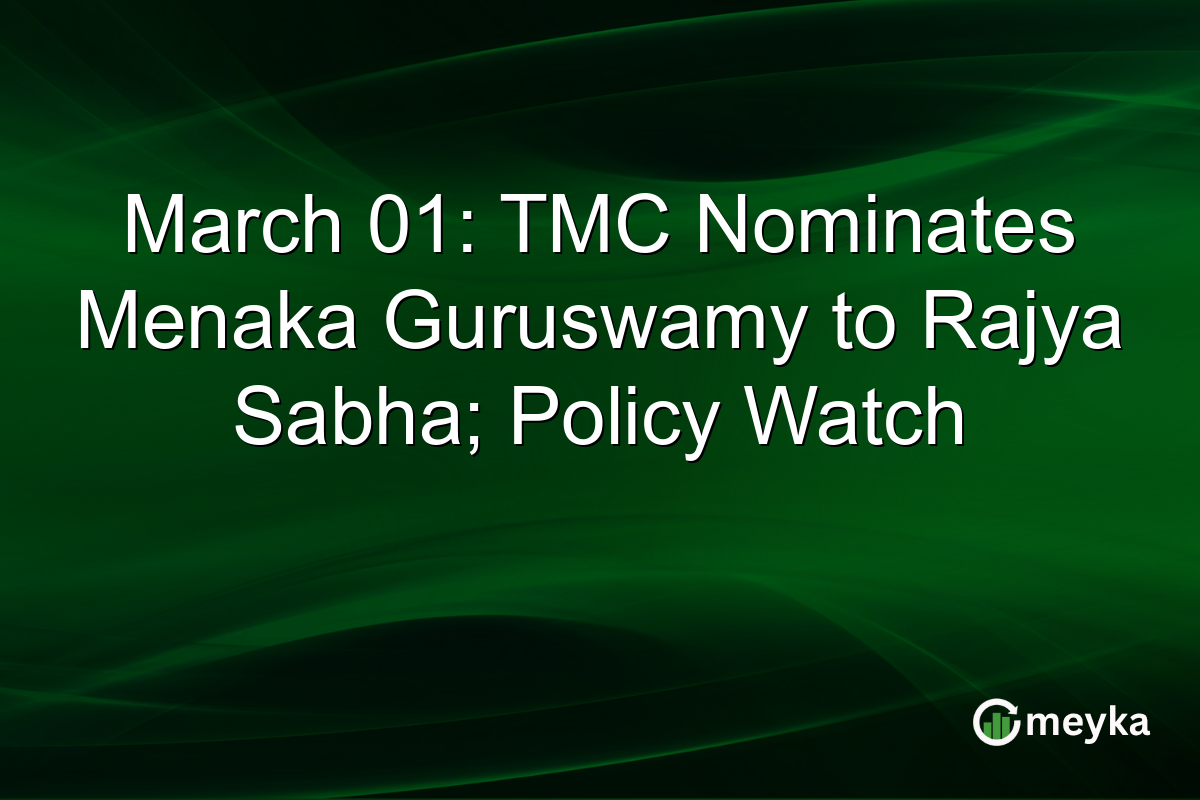 March 01: TMC Nominates Menaka Guruswamy to Rajya Sabha; Policy Watch