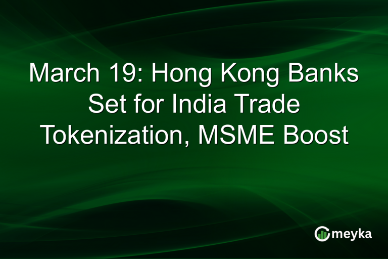 March 19: Hong Kong Banks Set for India Trade Tokenization, MSME Boost