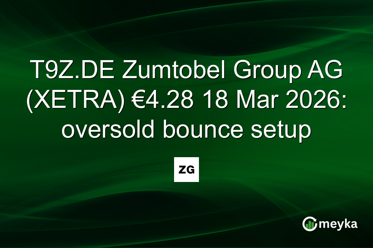 T9Z.DE Zumtobel Group AG (XETRA) €4.28 18 Mar 2026: oversold bounce setup