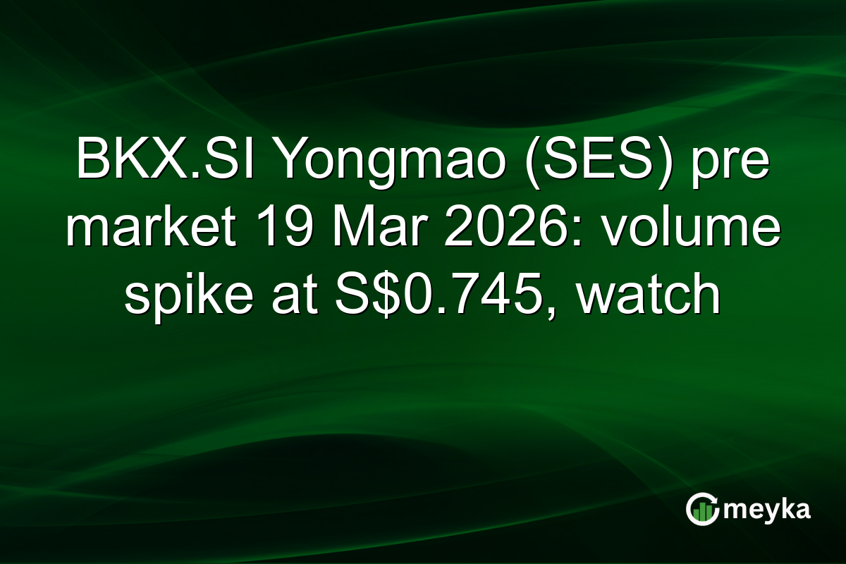 BKX.SI Yongmao (SES) pre market 19 Mar 2026: volume spike at S$0.745, watch