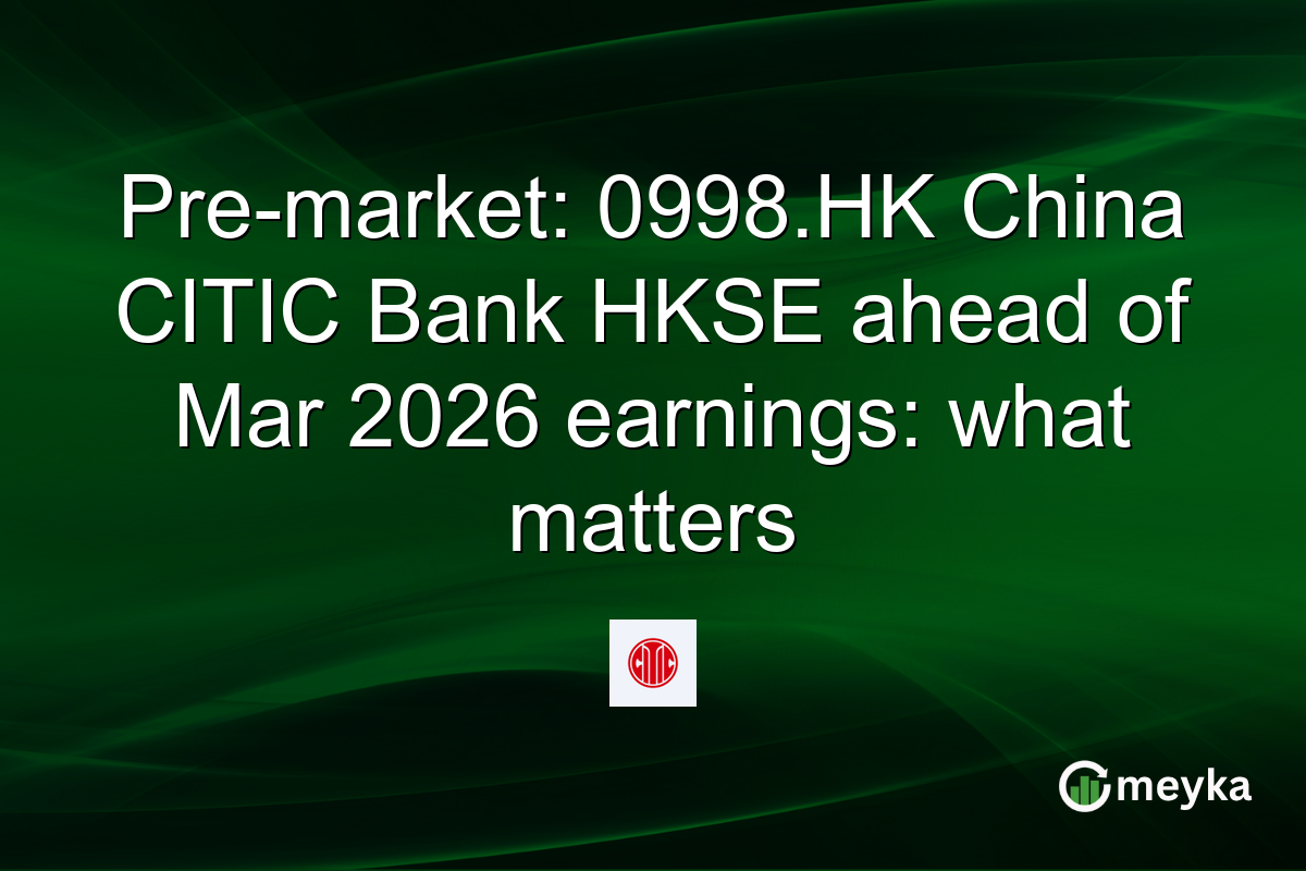 Pre-market: 0998.HK China CITIC Bank HKSE ahead of Mar 2026 earnings: what matters