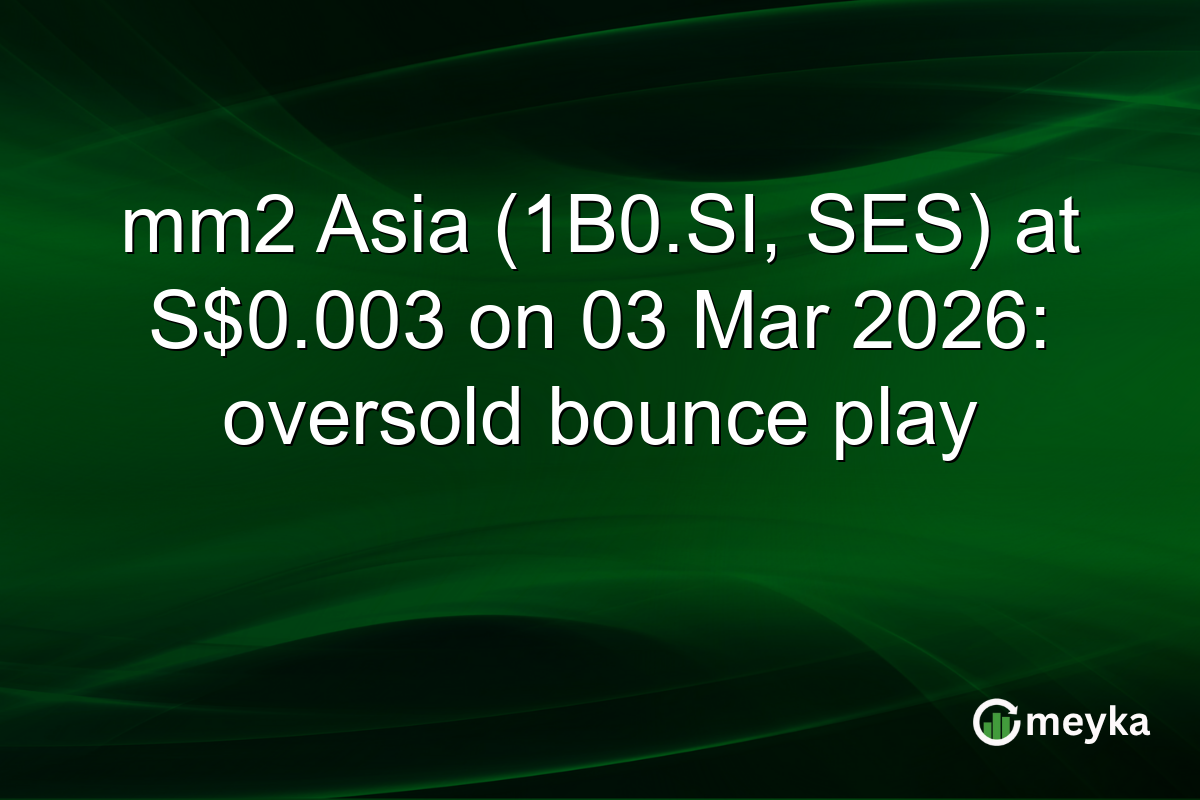 mm2 Asia (1B0.SI, SES) at S$0.003 on 03 Mar 2026: oversold bounce play