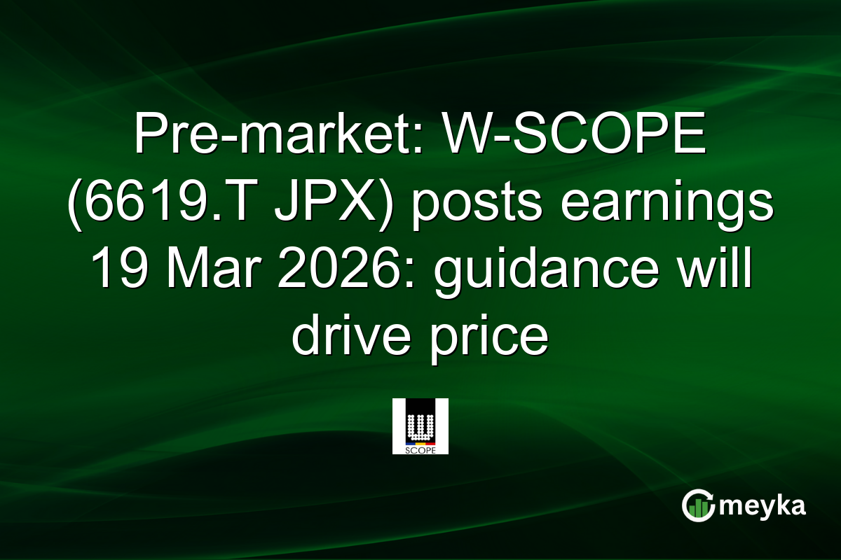 Pre-market: W-SCOPE (6619.T JPX) posts earnings 19 Mar 2026: guidance will drive price