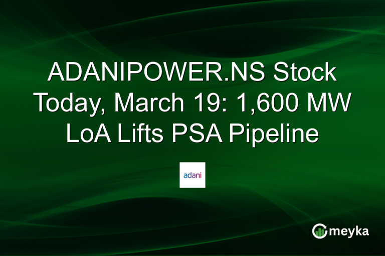 ADANIPOWER.NS Stock Today, March 19: 1,600 MW LoA Lifts PSA Pipeline