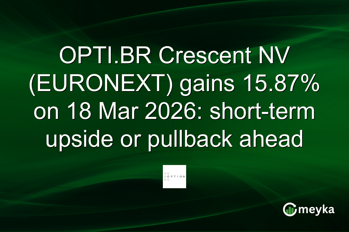 OPTI.BR Crescent NV (EURONEXT) gains 15.87% on 18 Mar 2026: short-term upside or pullback ahead