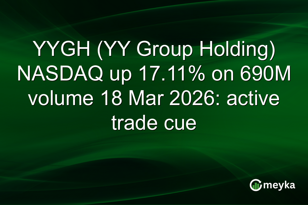 YYGH (YY Group Holding) NASDAQ up 17.11% on 690M volume 18 Mar 2026: active trade cue