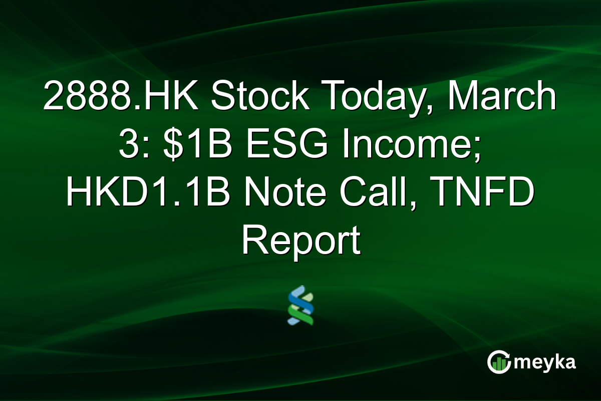 2888.HK Stock Today, March 3: $1B ESG Income; HKD1.1B Note Call, TNFD Report