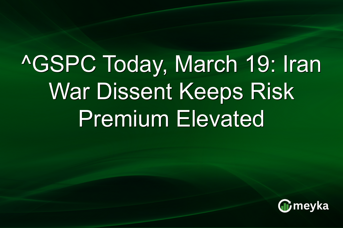 ^GSPC Today, March 19: Iran War Dissent Keeps Risk Premium Elevated