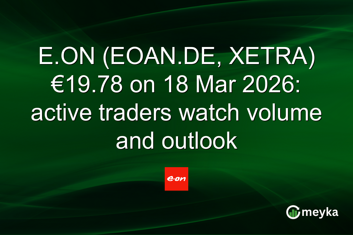E.ON (EOAN.DE, XETRA) €19.78 on 18 Mar 2026: active traders watch volume and outlook
