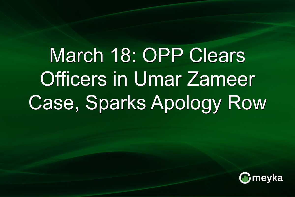 March 18: OPP Clears Officers in Umar Zameer Case, Sparks Apology Row