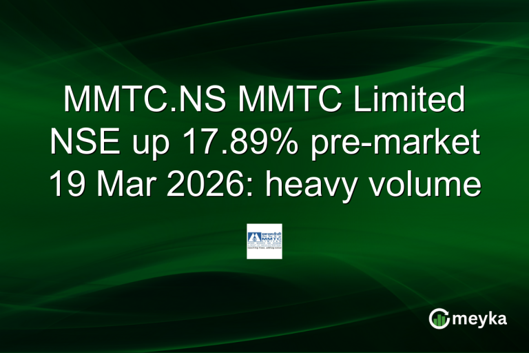 MMTC.NS MMTC Limited NSE up 17.89% pre-market 19 Mar 2026: heavy volume