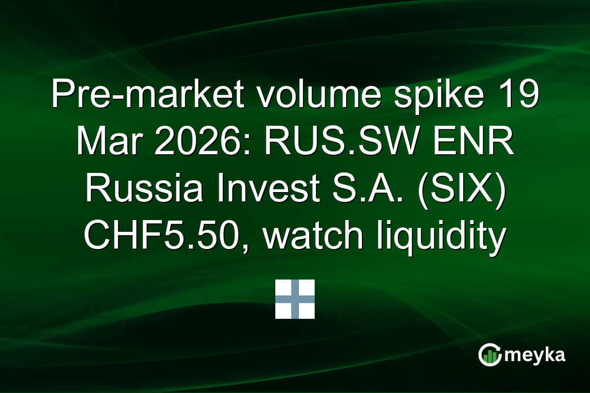 Pre-market volume spike 19 Mar 2026: RUS.SW ENR Russia Invest S.A. (SIX) CHF5.50, watch liquidity