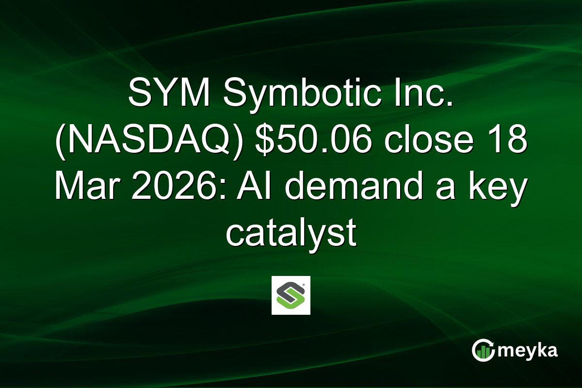 SYM Symbotic Inc. (NASDAQ) $50.06 close 18 Mar 2026: AI demand a key catalyst