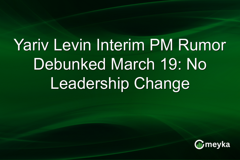 Yariv Levin Interim PM Rumor Debunked March 19: No Leadership Change