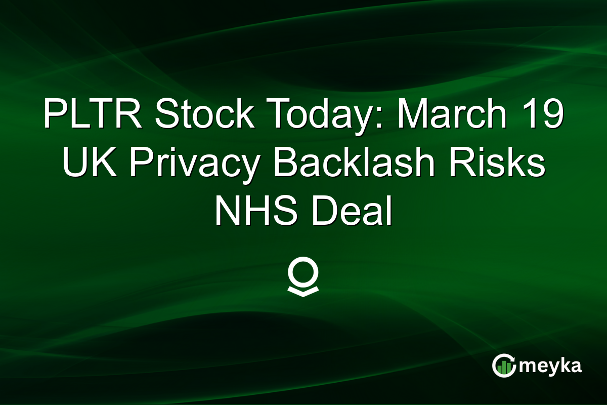 PLTR Stock Today: March 19 UK Privacy Backlash Risks NHS Deal