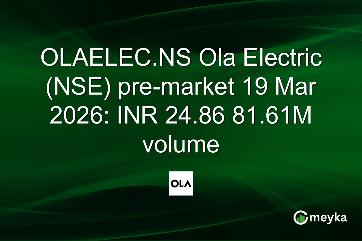 OLAELEC.NS Ola Electric (NSE) pre-market 19 Mar 2026: INR 24.86 81.61M volume