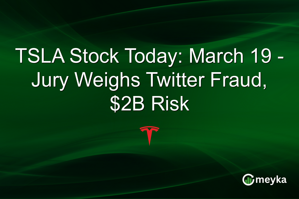 TSLA Stock Today: March 19 - Jury Weighs Twitter Fraud, $2B Risk