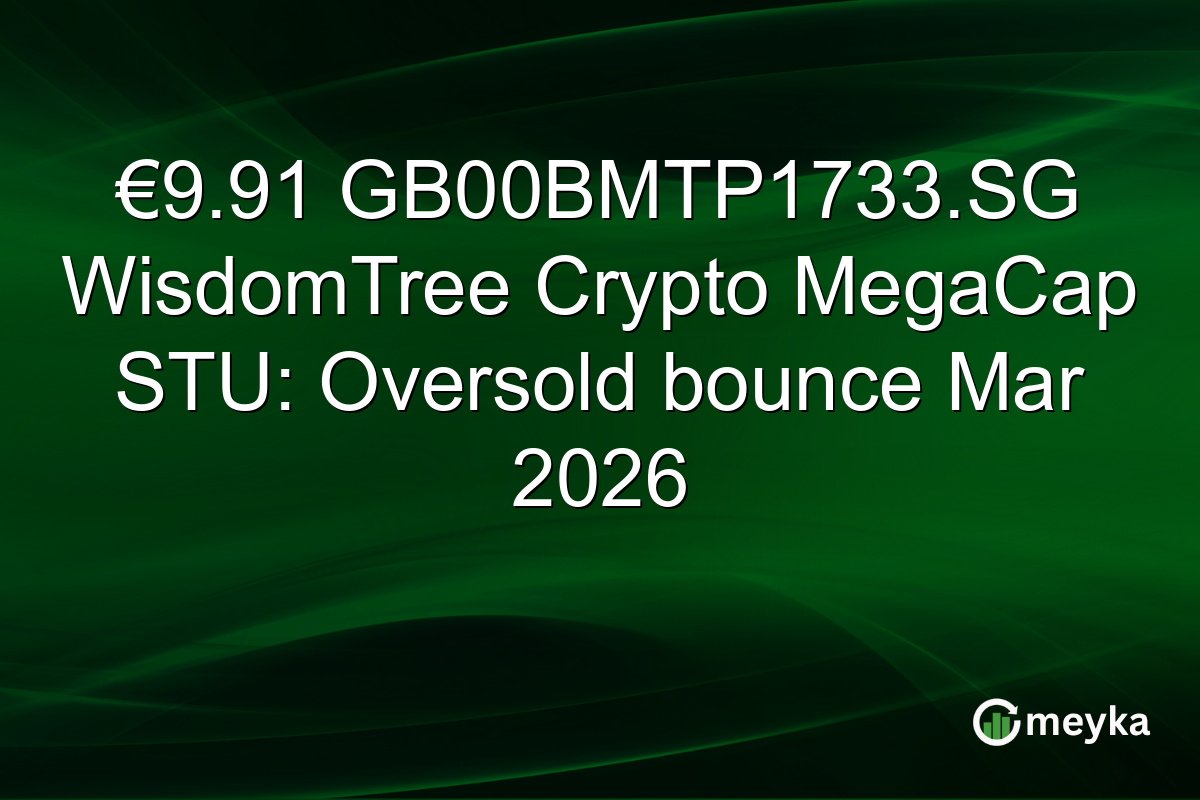 €9.91 GB00BMTP1733.SG WisdomTree Crypto MegaCap STU: Oversold bounce Mar 2026