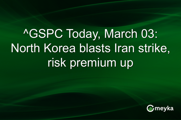 ^GSPC Today, March 03: North Korea blasts Iran strike, risk premium up