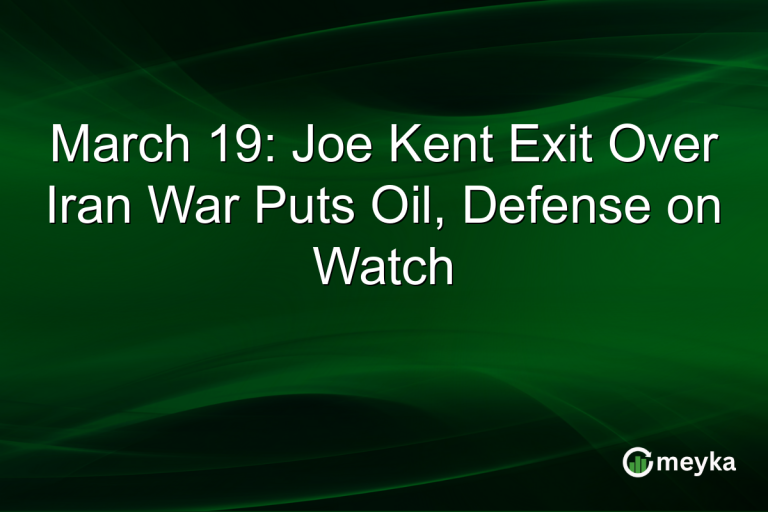March 19: Joe Kent Exit Over Iran War Puts Oil, Defense on Watch